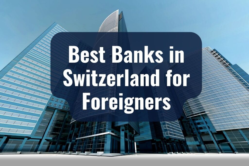 Best Banks in Switzerland for Foreigners